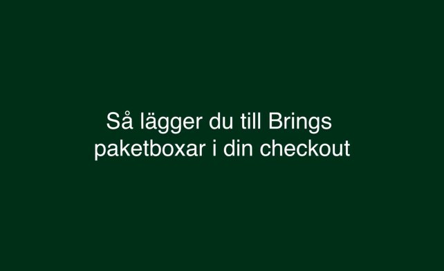 Informationsbild om hur man lägger till Brings paketboxar i sin checkout